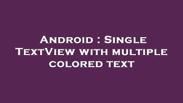 Android : Single TextView with multiple colored text