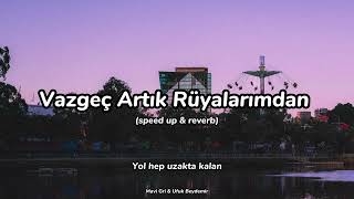 Vazgeç Artık Rüyalarımdan (speed up + reverb) Mavi Gri & Ufuk Beydemir | Lyrics Resimi