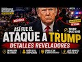 ASI FUE EL ATAQUE AL PRESIDENTE TRUMP: DETALLES REVELADORES
