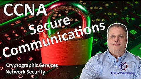 Secure Communications - Cryptographic Services - Network Security - CCNA - KevTechify | vid 61
