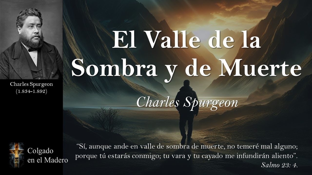 El Valle de la Sombra de Muerte por Charles Spurgeon - YouTube