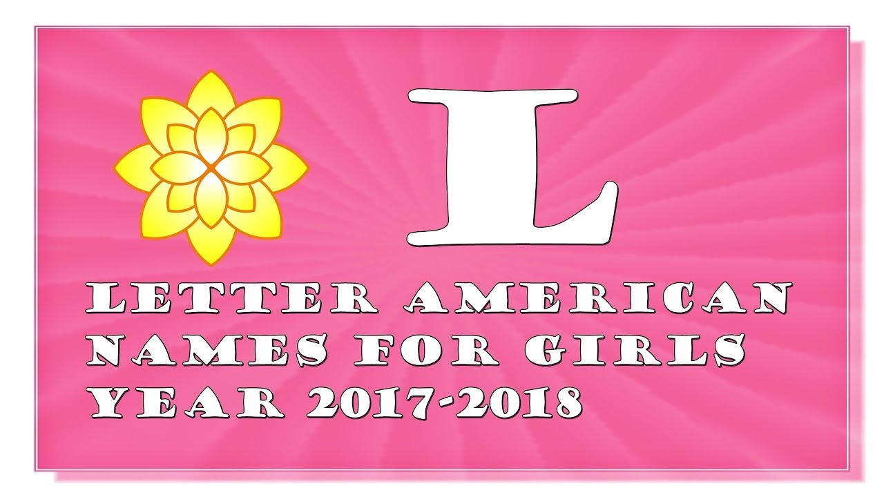 L LETTER AMERICAN NAMES FOR BABY GIRLS OF 2017 2018 TOP 1000 OF USA
