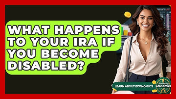 What Happens To Your IRA If You Become Disabled? - Learn About Economics