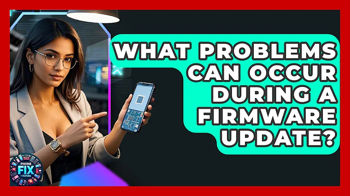 What Problems Can Occur During a Firmware Update? | Phone Fix and Features