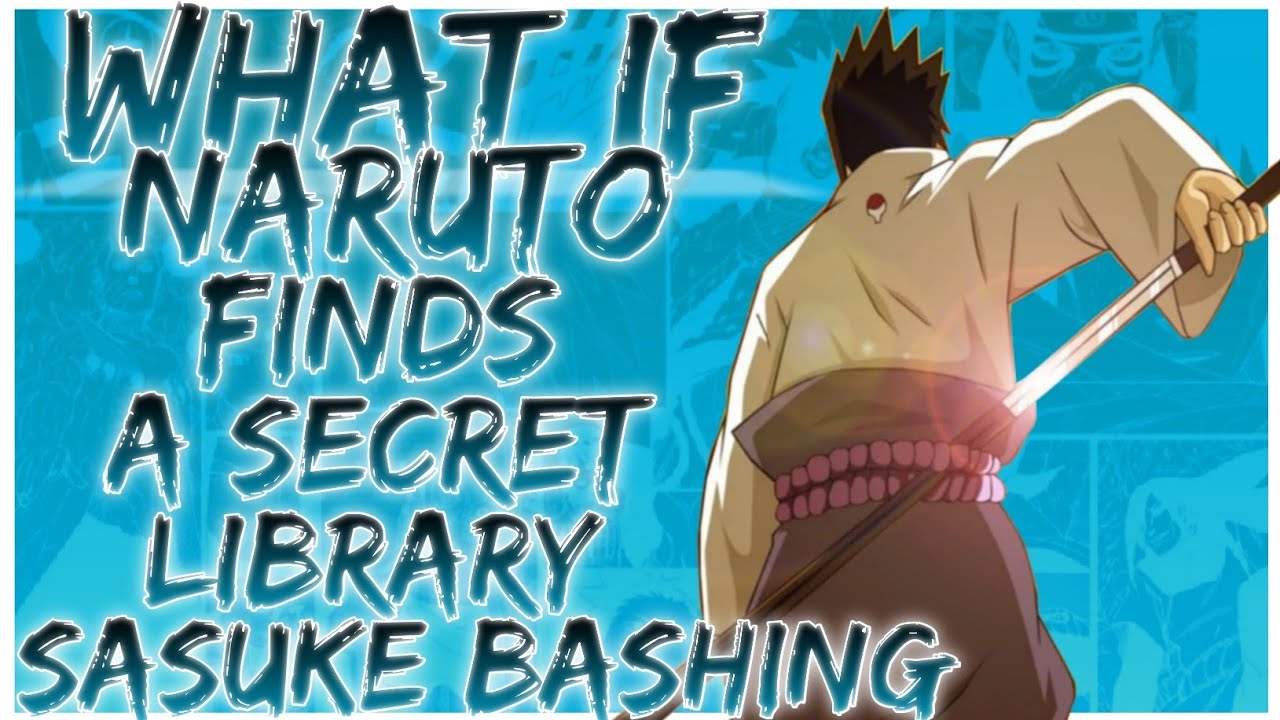 what if Naruto finds a secret library sasuke bashing