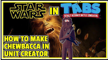 How to make CHEWBACCA in the TABS Unit Creator! | Totally Accurate Battle Simulator