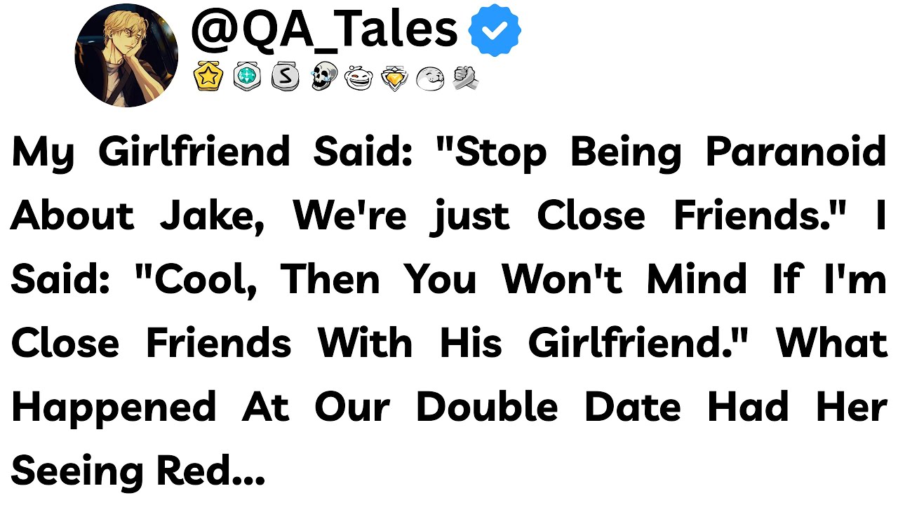 My Girlfriend Said: "Stop Being Paranoid About Jake, We're Just Close Friends." I Said: "Cool,