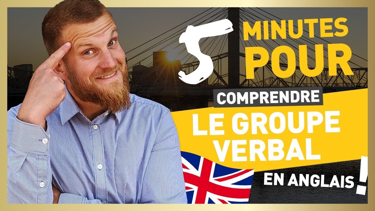 5 minutes pour comprendre le groupe verbal en anglais!