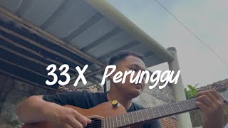 PERUNGGU - 33X (Cover ahdanwahyudin) #33x