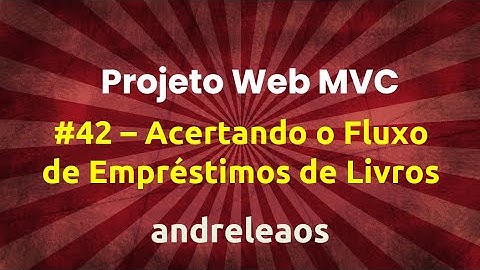 Projeto Web Asp Net Core MVC   Parte 42   Acertando o Fluxo de Empréstimos de Livros