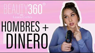 HOMBRES + DINERO EN LAS RELACIONES | BEAUTY 360° con Laura Cortés |