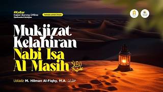 [LIVE] Mukjizat Kelahiran Nabi Isa Al Masih عليه السلام - Ustadz M. Hilman Al-Fiqhy, M.A. حفظه الله