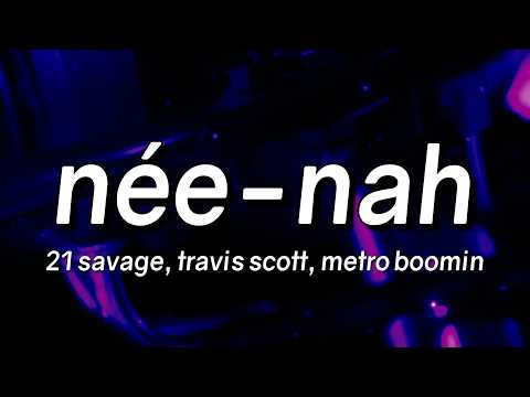 21 Savage, Travis Scott, Metro Boomin - née-nah (Lyrics)