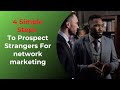 4 simple steps to prospect strangers for network marketing