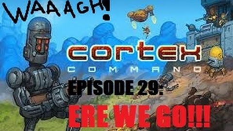 Cortex Command - Episode 29 - 
