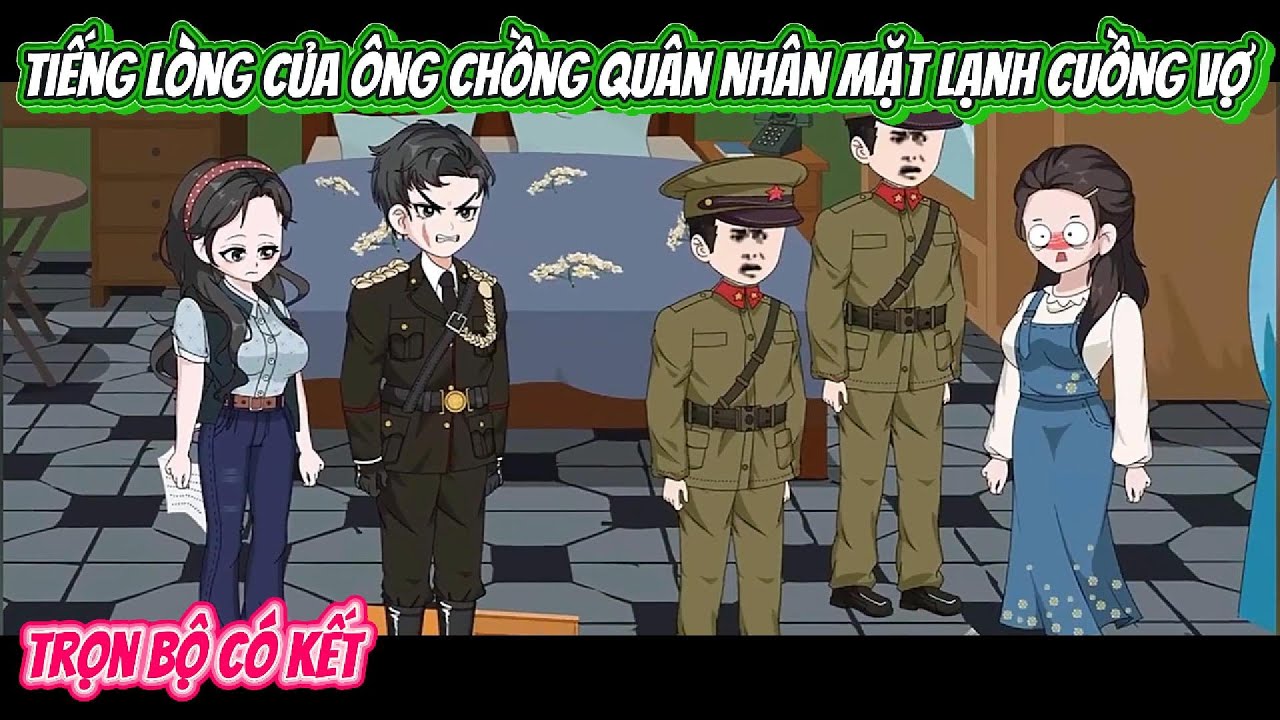 Tiếng Lòng Của Ông Chồng Quân Nhân Mặt Lạnh Cuồng Vợ | FULL BỘ CÓ KẾT | Nghiệp Vietsub