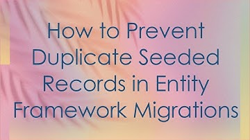 How to Prevent Duplicate Seeded Records in Entity Framework Migrations