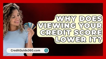 Why Does Viewing Your Credit Score Lower It? - CreditGuide360.com