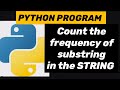 PYTHON PROGRAM: Count the frequency of substring in the STRING