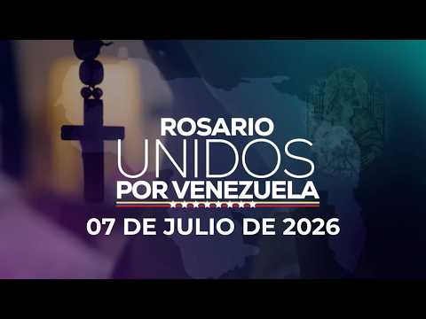 #VVUnidosPorVenezuela | Holy Rosary - July 7, 2026 #RosarioVVUnidosPorVenezuela