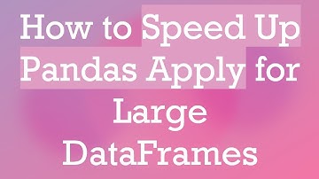 How to Speed Up Pandas Apply for Large DataFrames
