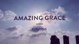 Video thumbnail of "Citizens | Amazing Grace | (Official Lyric Video)"