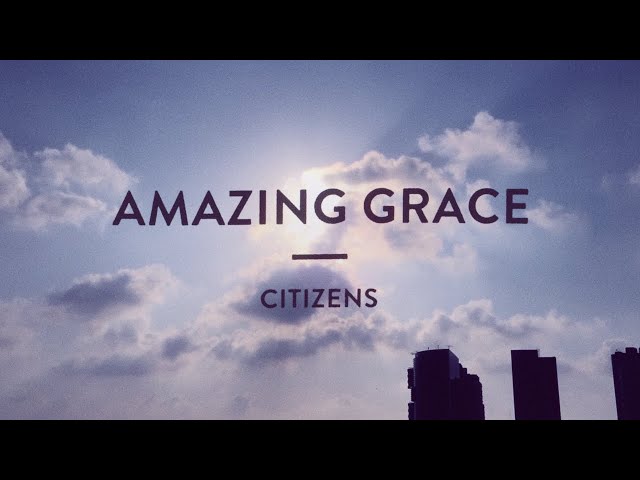 Citizens | Amazing Grace | (Official Lyric Video) class=