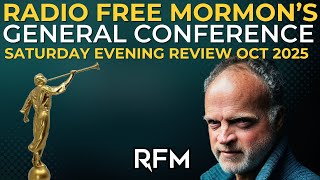 Radio Free Mormon's General Conference Review Saturday Evening 10.4.25