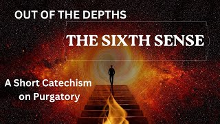 Ep: 83: De Profundis & The Sixth Sense: |A Brief Lesson on Purgatory