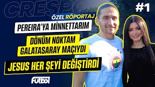 Perei̇raya Mi̇nnettarim, Dönüm Noktam Galatasaray Maçiydi Jesus Her Şeyi̇ Deği̇şti̇rdi̇ Crespo Röportaj