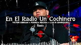 En El Radio Un Cochinero 🎵🔥- Victor Cibrian X Fuerza Regida X Luis R Conriquez (REMIX)