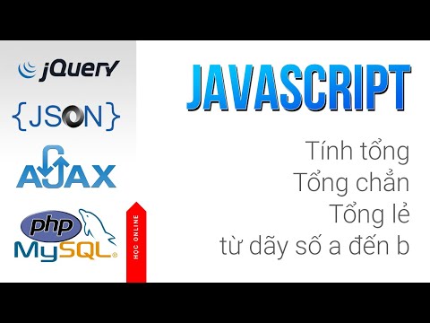 Hoc online:  Tính tổng số, tổng chẳn, tổng lẻ dãy số từ a đến b javascript cơ bản