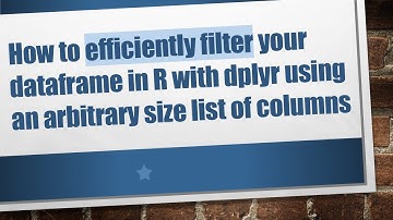 How to efficiently filter your dataframe in R with dplyr using an arbitrary size list of columns