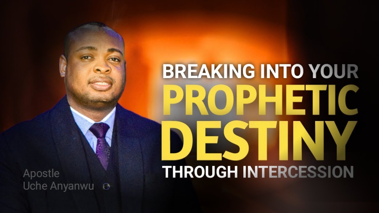 HOW TO BREAK INTO PROPHETIC DESTINY II APOSTLE UCHE ANYANWU - YouTube