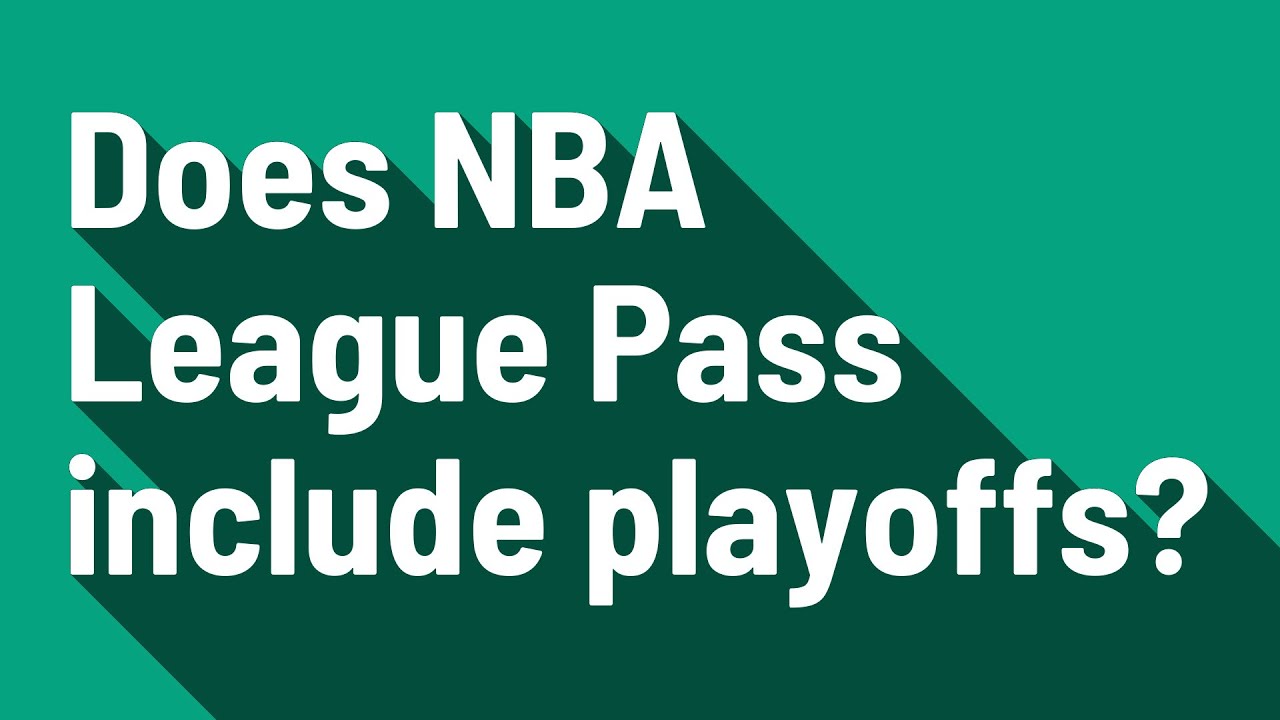 Does NBA League Pass include playoffs? YouTube