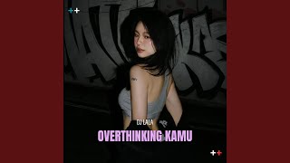 Download lagu Overthinking Kamu