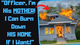 r/EntitledPeople - Mom Sets My Home On FIRE When I 