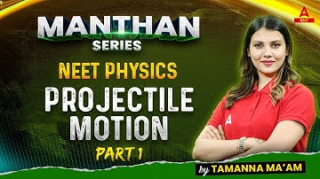 Projectile Motion | Part -1 | Manthan Series | NEET 2024 Physics | Tamanna Chaudhary