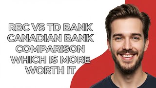 Rbc Vs Td Bank Canadian Bank Comparison Which Is More Worth It - UPDATED!