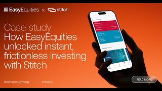 How EasyEquities unlocked instant, frictionless investing with Stitch