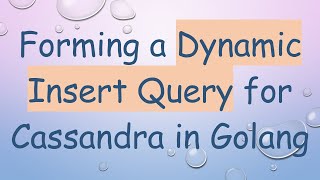 Famous Forming a Dynamic Insert Query for Cassandra in Golang Wealth