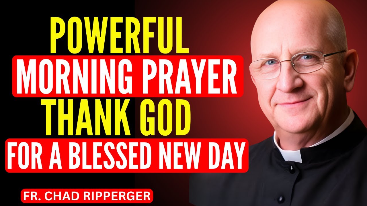 Morning Prayer to Thank God for a Blessed New Day | Powerful Daily Devotion with FR. RIPPERGER