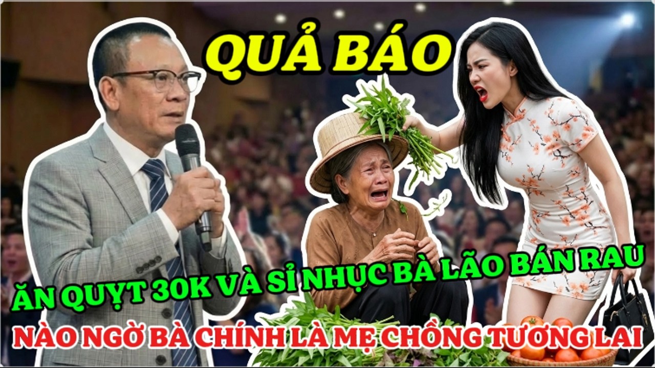 Tâm Sự Cùng Sâm: Vợ Sắp Cưới Của Chủ Tịch Ăn Quỵt 30K Của Bà Bán Rau, Ai Ngờ Bà Chính Là Mẹ Chủ Tịch