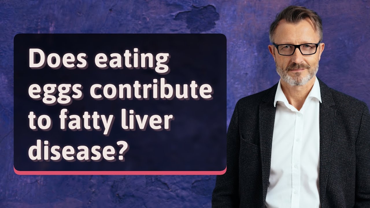Does eating eggs contribute to fatty liver disease? YouTube