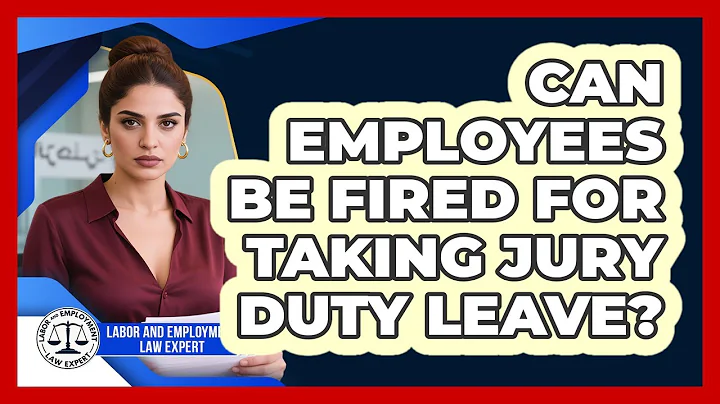 Can Employees Be Fired For Taking Jury Duty Leave? - Labor and Employment Law Expert