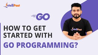 How to Get Started With Go Programming | Learn Golang Programming | Intellipaat