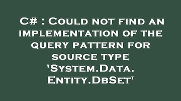 C# : Could not find an implementation of the query pattern for source type 