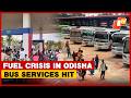 Fuel Crisis Hits Odisha: 2,000 Private Buses Go Off Roads
