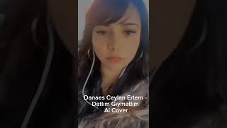 Danaes Yapay Zeka Ai Cover Çeşitli Müzikler - Ceylan Ertem - Datlım Gıymatlım Resimi