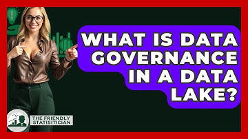 What Is Data Governance In A Data Lake? - The Friendly Statistician